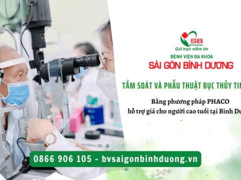Tầm soát và phẫu thuật đục thủy tinh thể bằng phương pháp PHACO hỗ trợ giá cho người cao tuổi tại Bình Dương